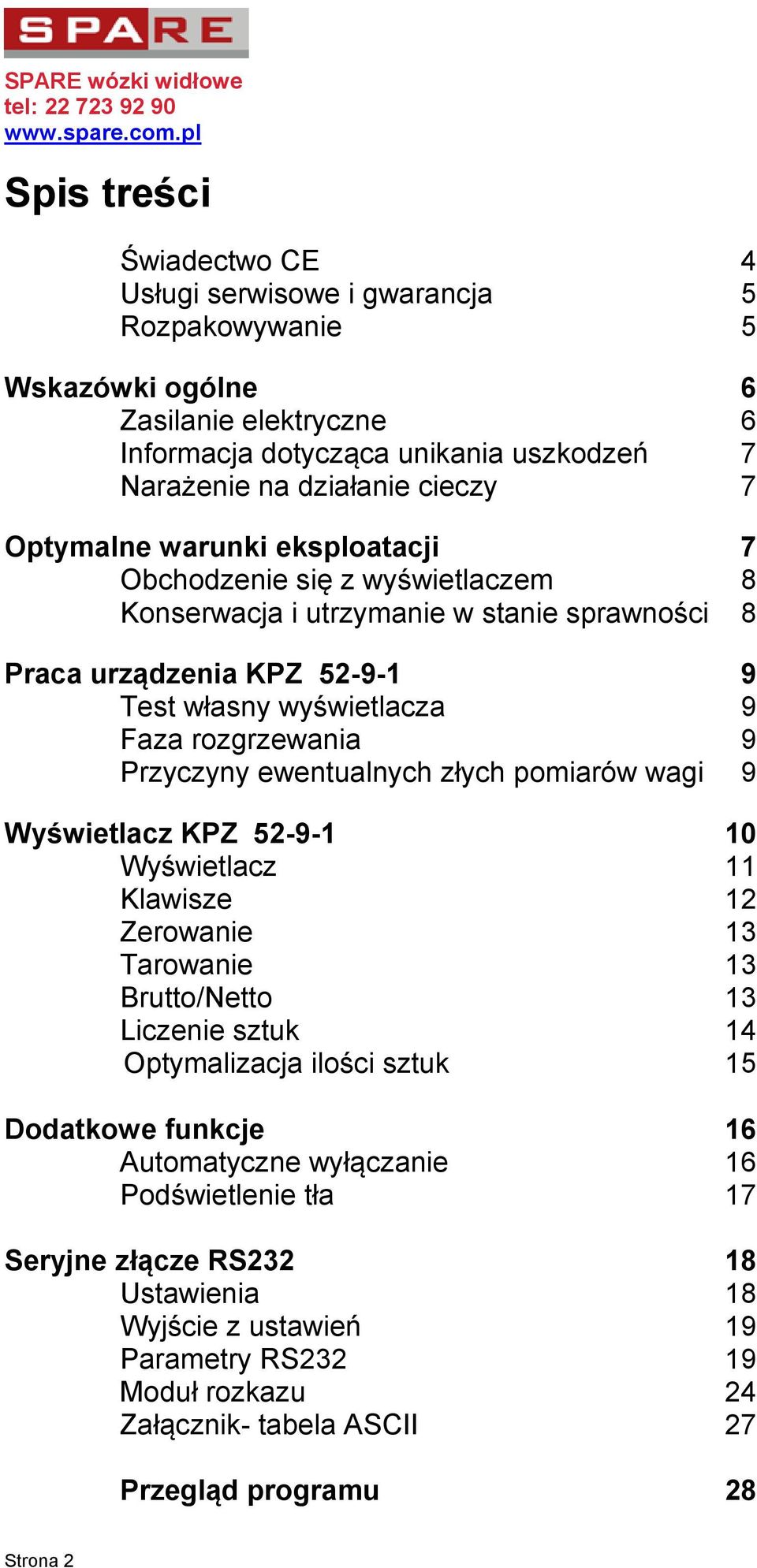 rozgrzewania 9 Przyczyny ewentualnych złych pomiarów wagi 9 Wyświetlacz KPZ 52-9-1 10 Wyświetlacz 11 Klawisze 12 Zerowanie 13 Tarowanie 13 Brutto/Netto 13 Liczenie sztuk 14 Optymalizacja ilości sztuk