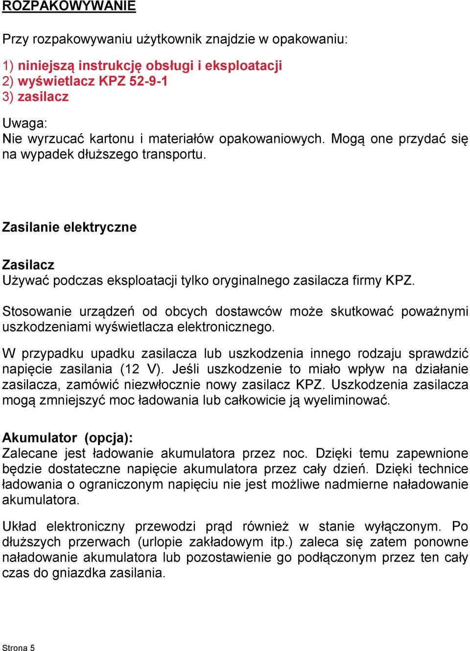 Stosowanie urządzeń od obcych dostawców może skutkować poważnymi uszkodzeniami wyświetlacza elektronicznego.