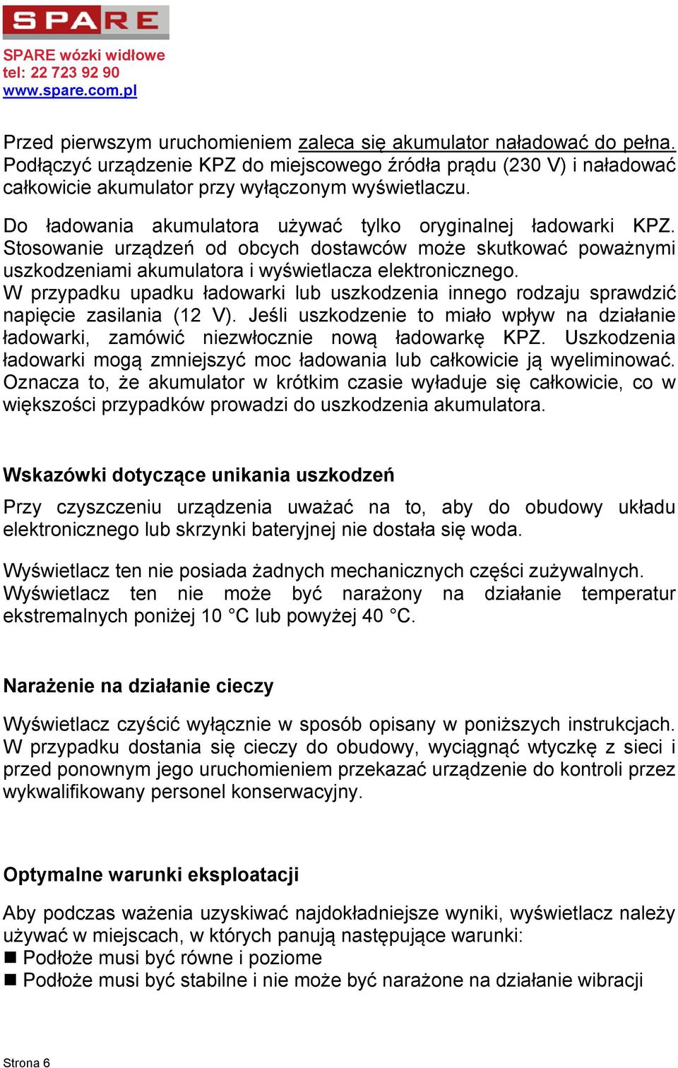 Stosowanie urządzeń od obcych dostawców może skutkować poważnymi uszkodzeniami akumulatora i wyświetlacza elektronicznego.