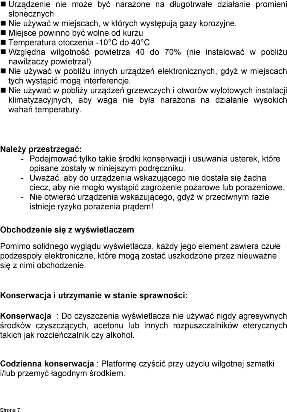 ) Nie używać w pobliżu innych urządzeń elektronicznych, gdyż w miejscach tych wystąpić mogą interferencje.