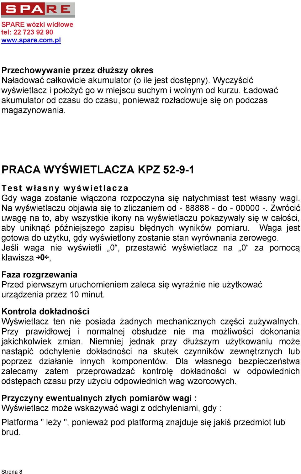 PRACA WYŚWIETLACZA KPZ 52-9-1 Test własny wyśw ietlac za Gdy waga zostanie włączona rozpoczyna się natychmiast test własny wagi. Na wyświetlaczu objawia się to zliczaniem od - 88888 - do - 00000 -.