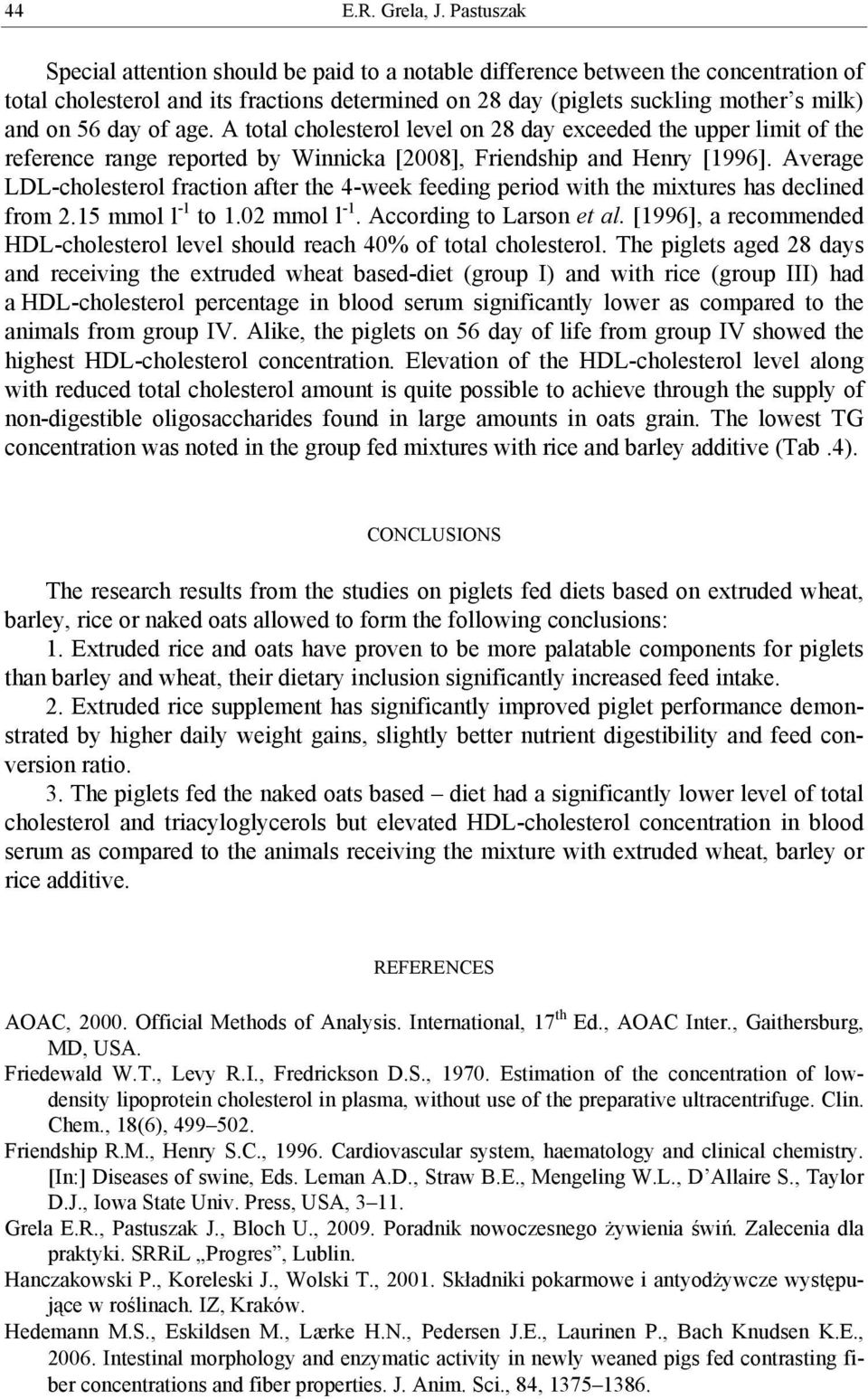 of age. A total cholesterol level on 28 day exceeded the upper limit of the reference range reported by Winnicka [2008], Friendship and Henry [1996].