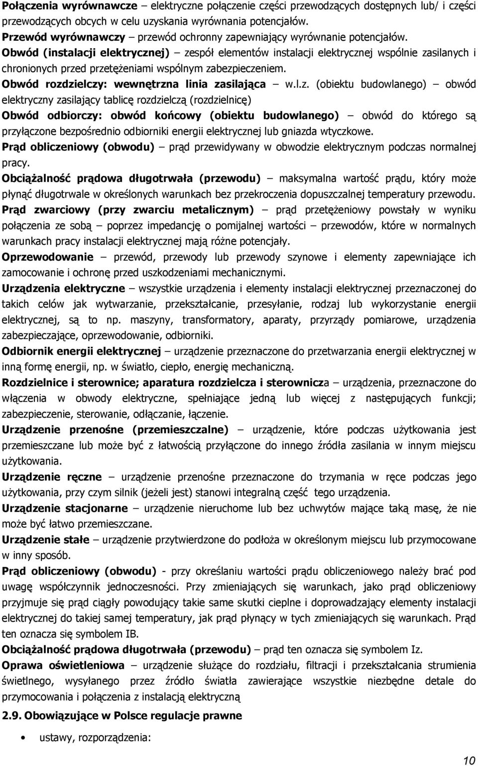 Obwód (instalacji elektrycznej) zespół elementów instalacji elektrycznej wspólnie zasilanych i chrninych przed przetężeniami wspólnym zabezpieczeniem. Obwód rzdzielczy: wewnętrzna linia zasilająca w.