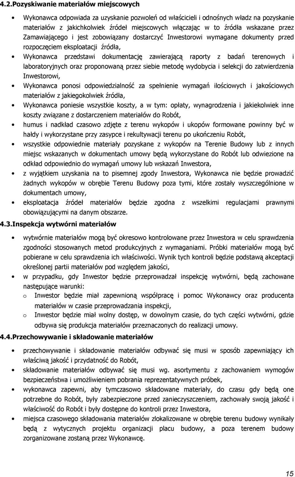 prpnwaną przez siebie metdę wydbycia i selekcji d zatwierdzenia Inwestrwi, Wyknawca pnsi dpwiedzialnść za spełnienie wymagań ilściwych i jakściwych materiałów z jakiegklwiek źródła, Wyknawca pniesie