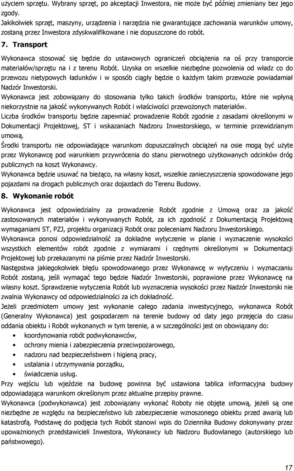 Transprt Wyknawca stswać się będzie d ustawwych graniczeń bciążenia na ś przy transprcie materiałów/sprzętu na i z terenu Rbót.