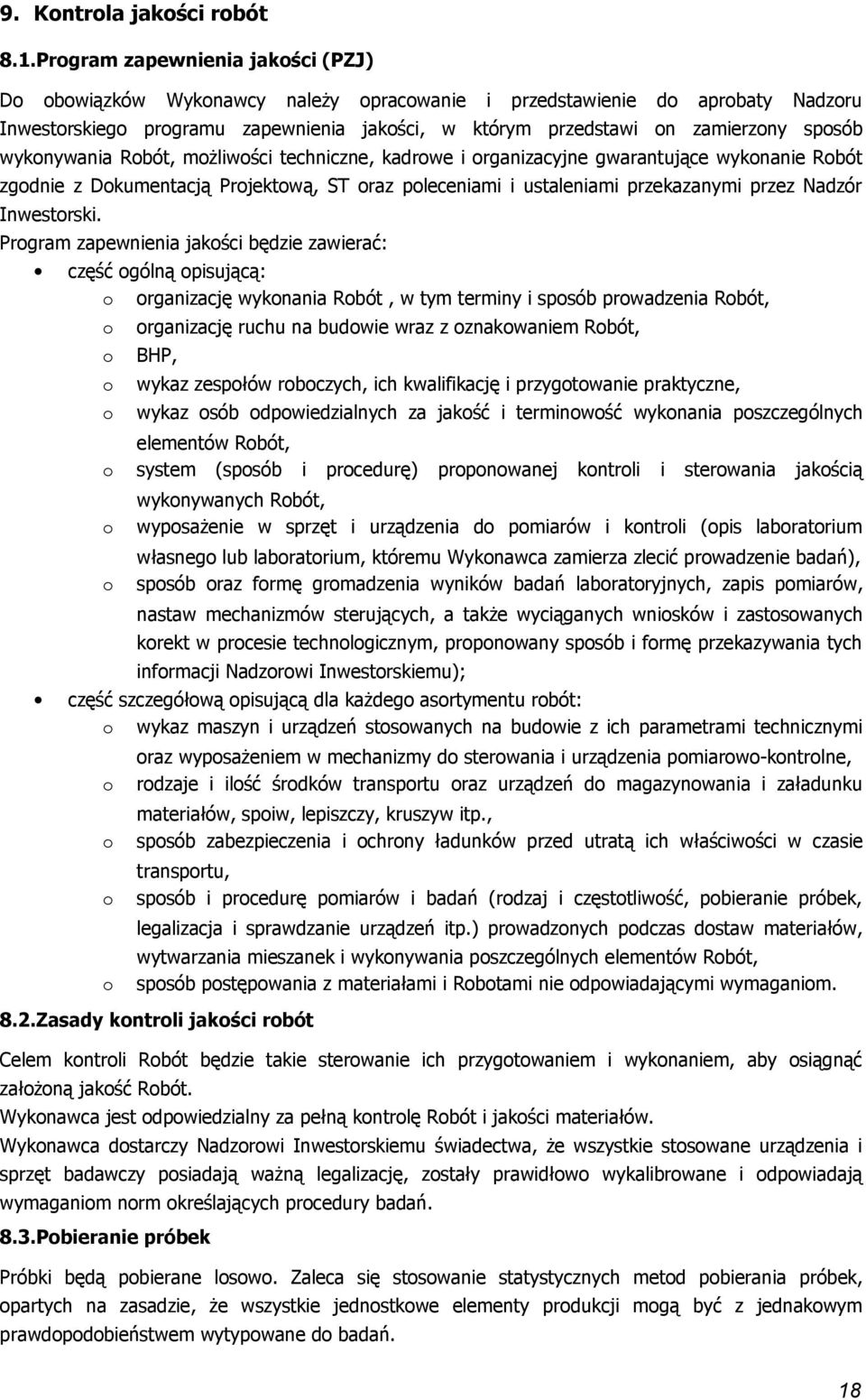 mżliwści techniczne, kadrwe i rganizacyjne gwarantujące wyknanie Rbót zgdnie z Dkumentacją Prjektwą, ST raz pleceniami i ustaleniami przekazanymi przez Nadzór Inwestrski.