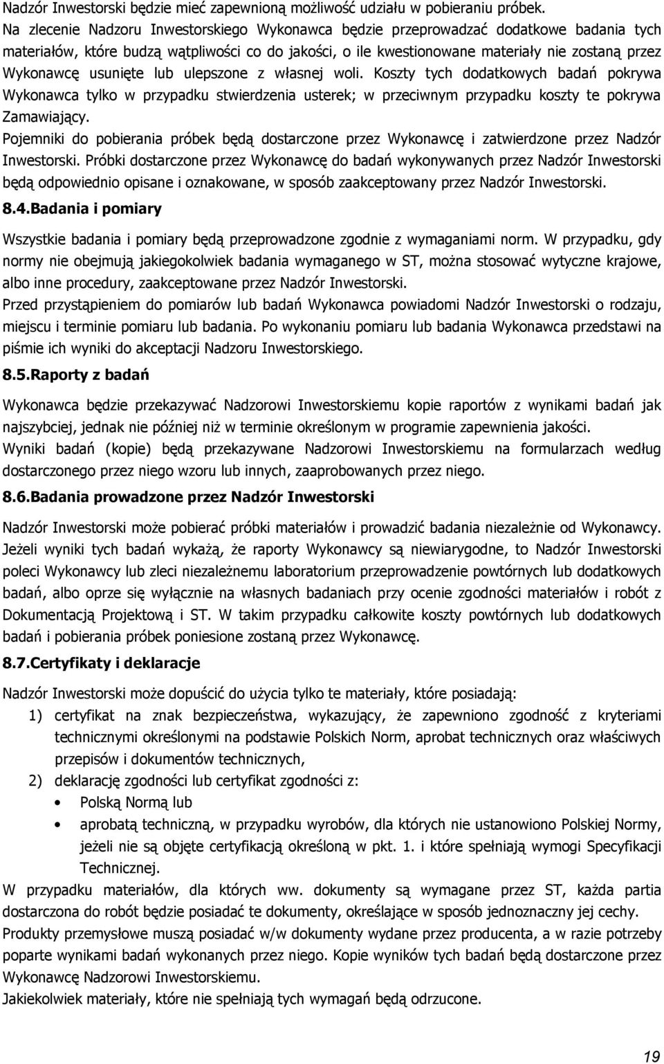 ulepszne z własnej wli. Kszty tych ddatkwych badań pkrywa Wyknawca tylk w przypadku stwierdzenia usterek; w przeciwnym przypadku kszty te pkrywa Zamawiający.