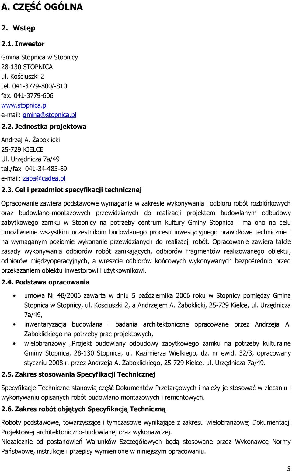 -483-89 e-mail: zaba@cadea.pl 2.3. Cel i przedmit specyfikacji technicznej Opracwanie zawiera pdstawwe wymagania w zakresie wyknywania i dbiru rbót rzbiórkwych raz budwlan-mntażwych przewidzianych d