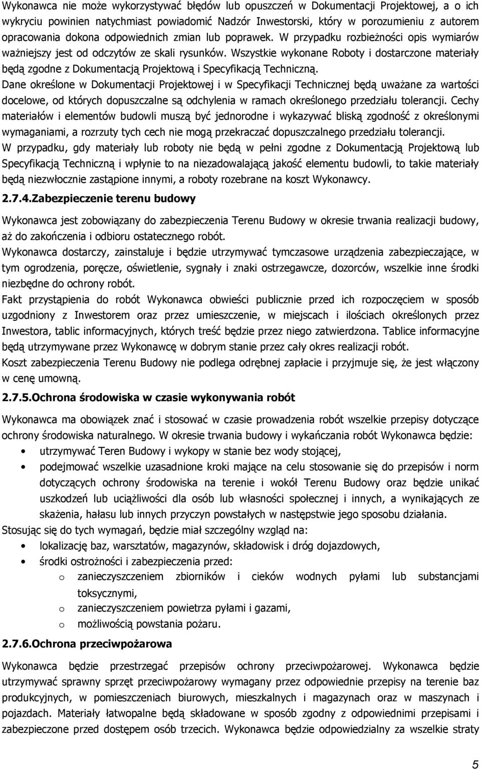 Dane kreślne w Dkumentacji Prjektwej i w Specyfikacji Technicznej będą uważane za wartści dcelwe, d których dpuszczalne są dchylenia w ramach kreślneg przedziału tlerancji.