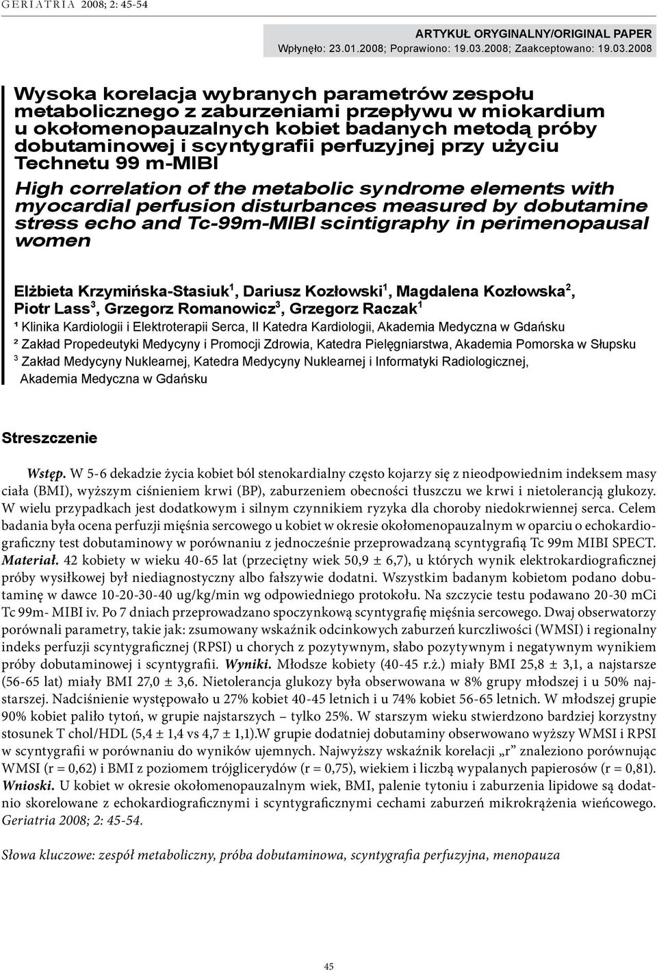 2008 Wysoka korelacja wybranych parametrów zespołu metabolicznego z zaburzeniami przepływu w miokardium u okołomenopauzalnych kobiet badanych metodą próby dobutaminowej i scyntygrafii perfuzyjnej