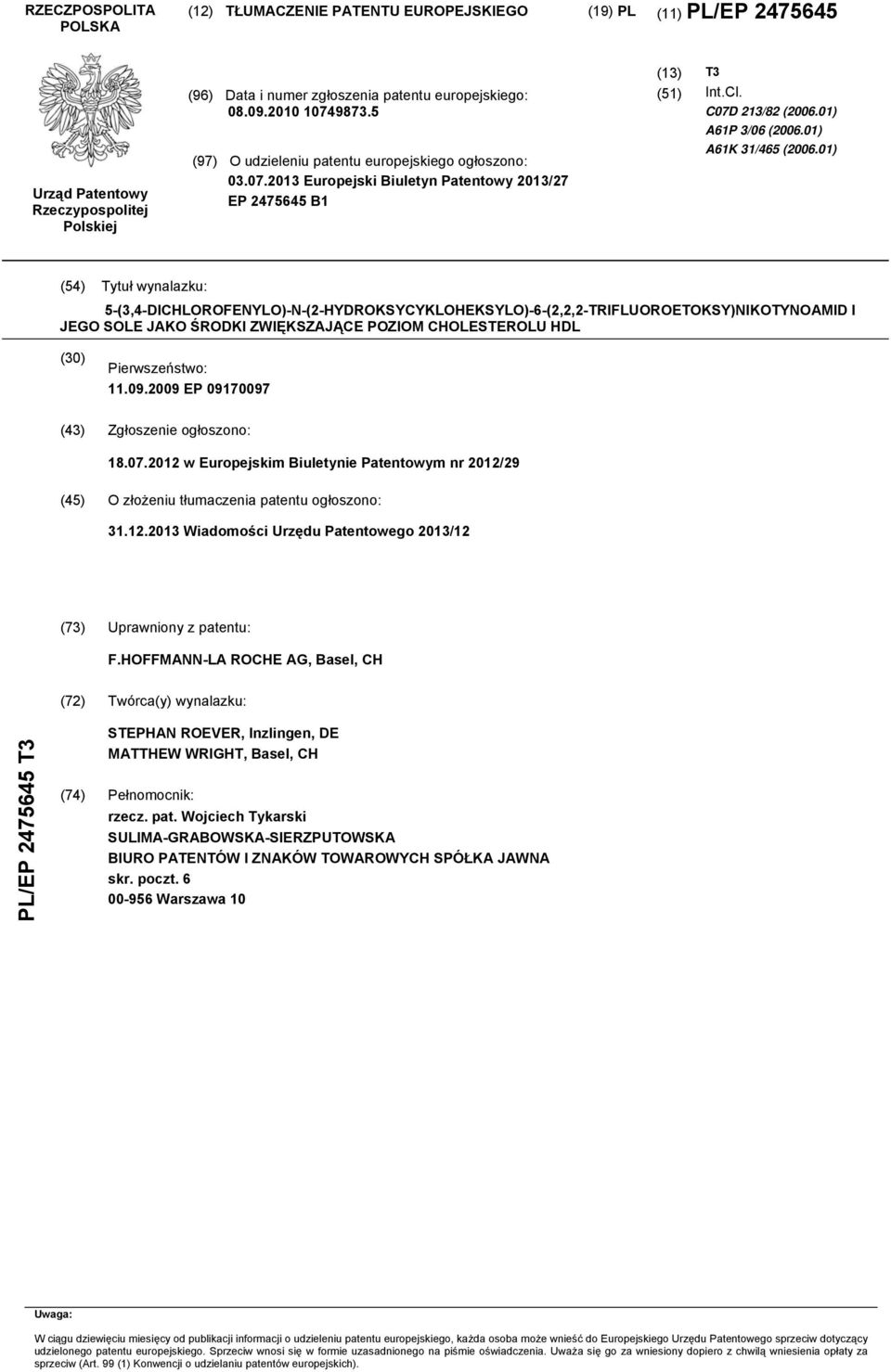 01) (4) Tytuł wynalazku: -(3,4-DICHLOROFENYLO)-N-(2-HYDROKSYCYKLOHEKSYLO)-6-(2,2,2-TRIFLUOROETOKSY)NIKOTYNOAMID I JEGO SOLE JAKO ŚRODKI ZWIĘKSZAJĄCE POZIOM CHOLESTEROLU HDL () Pierwszeństwo: 11.09.