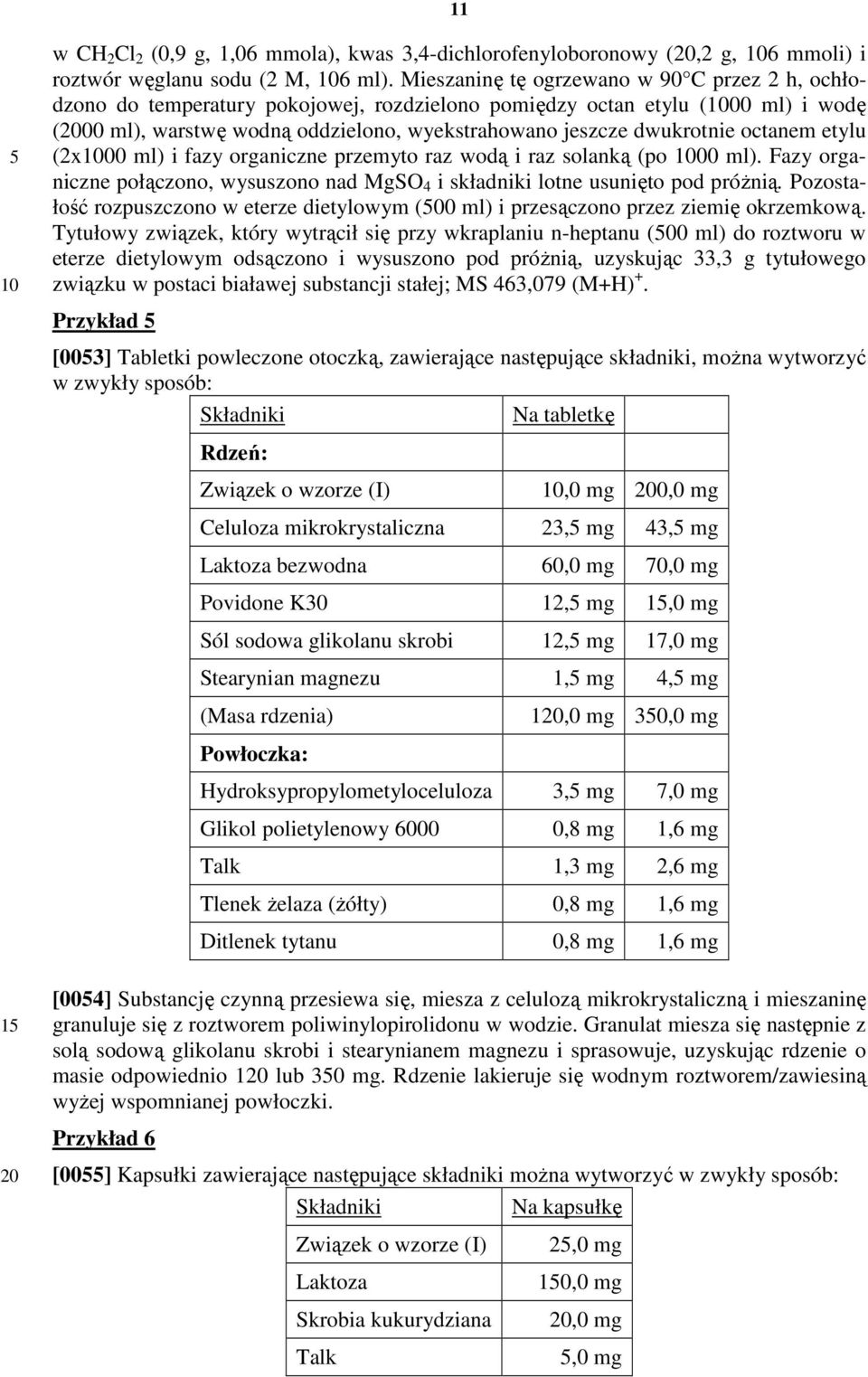 octanem etylu (2x00 ml) i fazy organiczne przemyto raz wodą i raz solanką (po 00 ml). Fazy organiczne połączono, wysuszono nad MgSO 4 i składniki lotne usunięto pod próżnią.