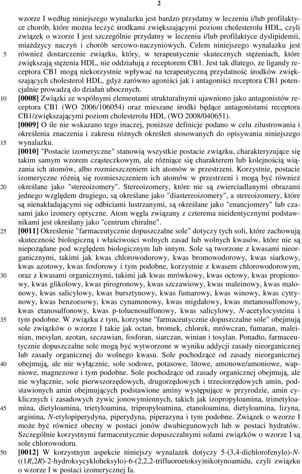 Celem niniejszego wynalazku jest również dostarczenie związku, który, w terapeutycznie skutecznych stężeniach, które zwiększają stężenia HDL, nie oddziałują z receptorem CB1.