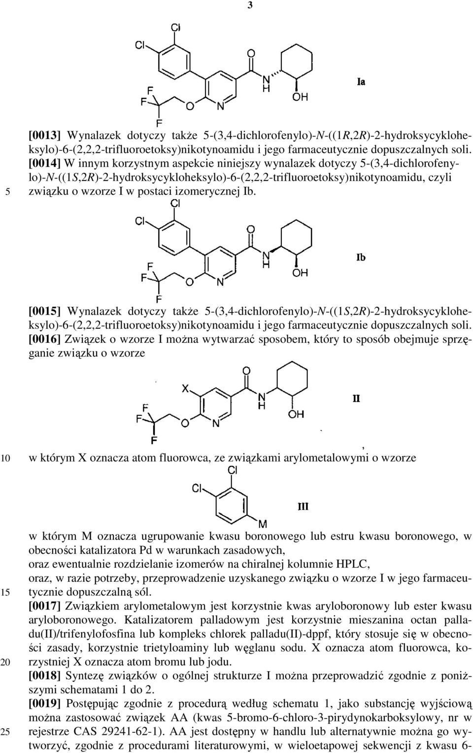 izomerycznej Ib. [00] Wynalazek dotyczy także -(3,4-dichlorofenylo)-N-((1S,2R)-2-hydroksycykloheksylo)-6-(2,2,2-trifluoroetoksy)nikotynoamidu i jego farmaceutycznie dopuszczalnych soli.