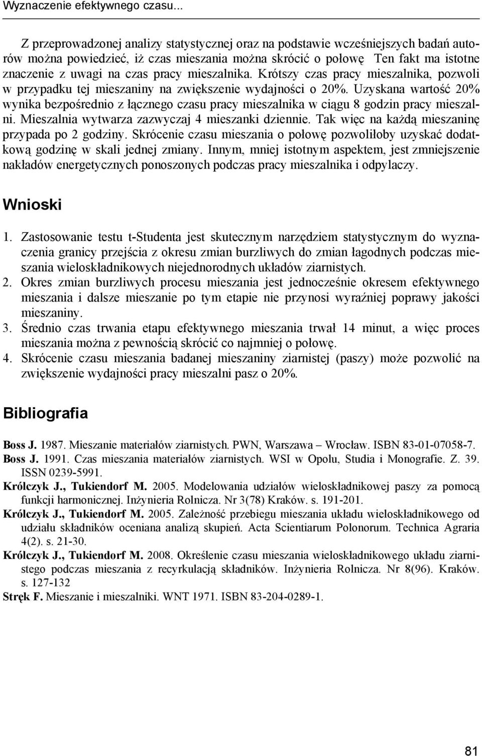 pracy mieszalnika. Krótszy czas pracy mieszalnika, pozwoli w przypadku tej mieszaniny na zwiększenie wydajności o 20%.