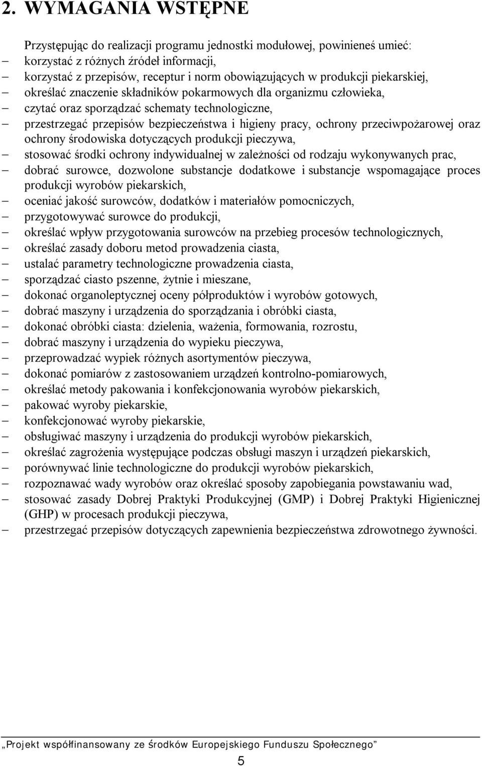 ochrony przeciwpożarowej oraz ochrony środowiska dotyczących produkcji pieczywa, stosować środki ochrony indywidualnej w zależności od rodzaju wykonywanych prac, dobrać surowce, dozwolone substancje