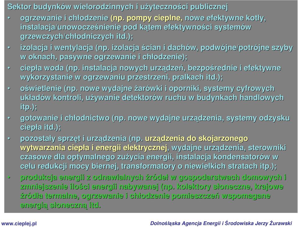 . izolacja ścian i dachów, podwójne/potr jne/potrójne szyby w oknach, pasywne ogrzewanie i chłodzenie); ciepła a woda (np( np.