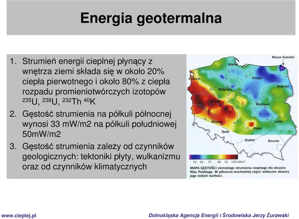 80% z ciepła rozpadu promieniotwórczych izotopów 235 U, 238 U, 232 Th 40 K 2.