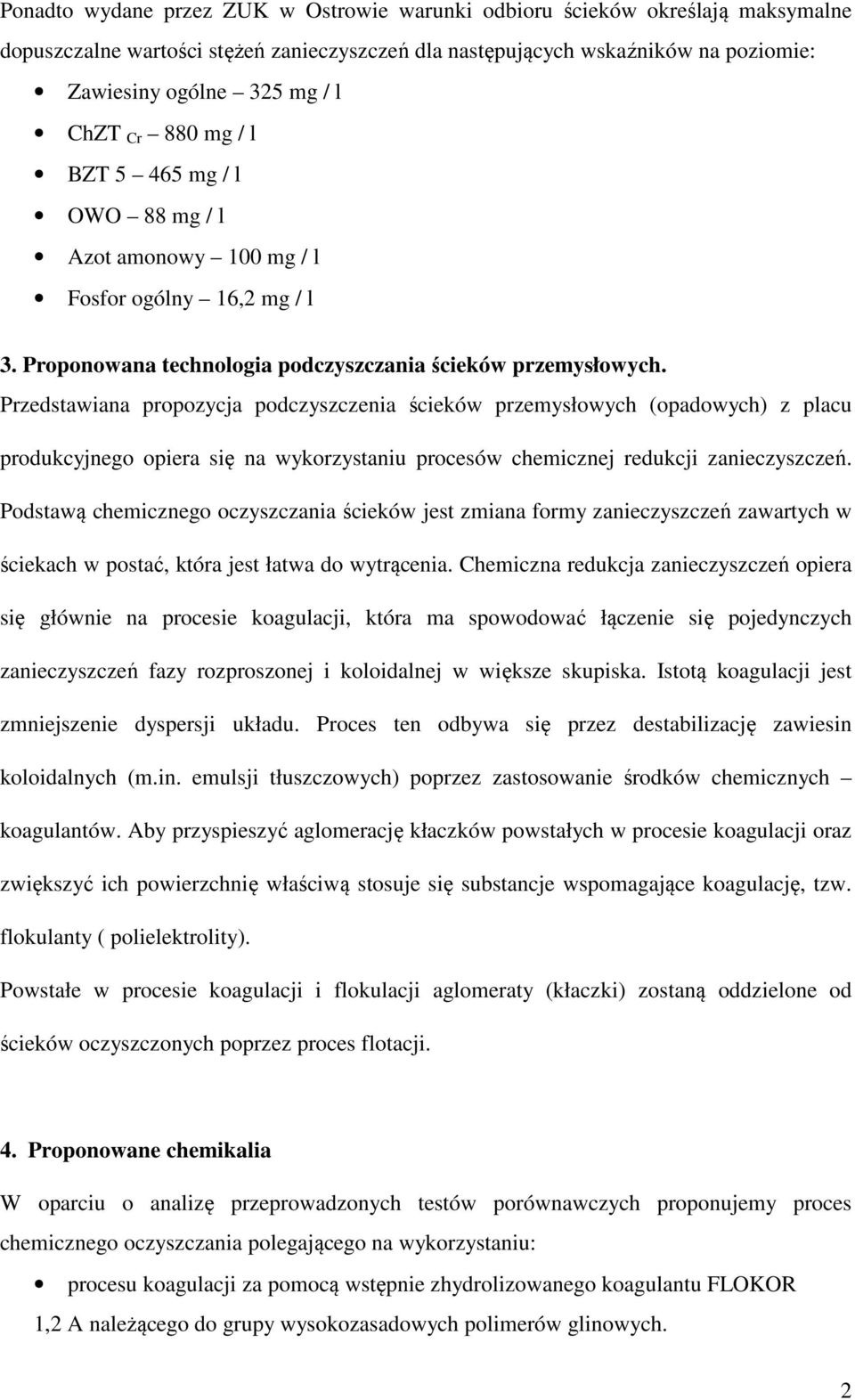 Przedstawiana propozycja podczyszczenia ścieków przemysłowych (opadowych) z placu produkcyjnego opiera się na wykorzystaniu procesów chemicznej redukcji zanieczyszczeń.