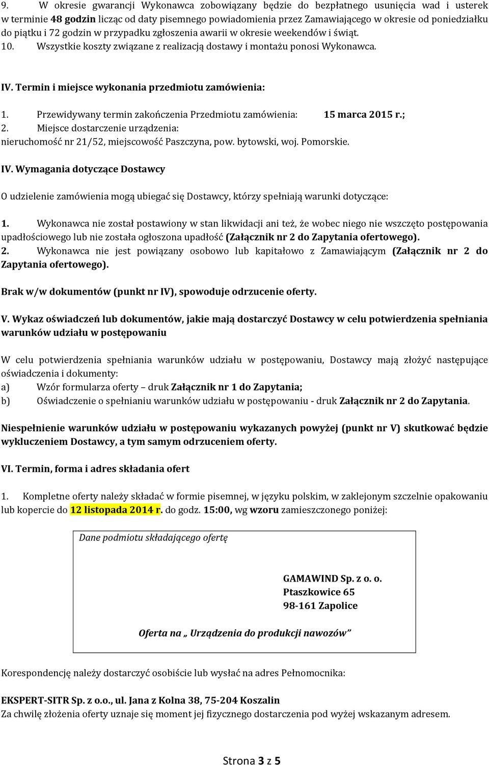 Termin i miejsce wykonania przedmiotu zamówienia: 1. Przewidywany termin zakończenia Przedmiotu zamówienia: 15 marca 2015 r.; 2.