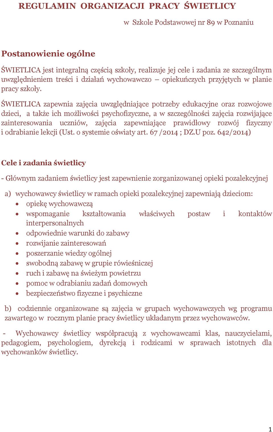 ŚWIETLICA zapewnia zajęcia uwzględniające potrzeby edukacyjne oraz rozwojowe dzieci, a także ich możliwości psychofizyczne, a w szczególności zajęcia rozwijające zainteresowania uczniów, zajęcia