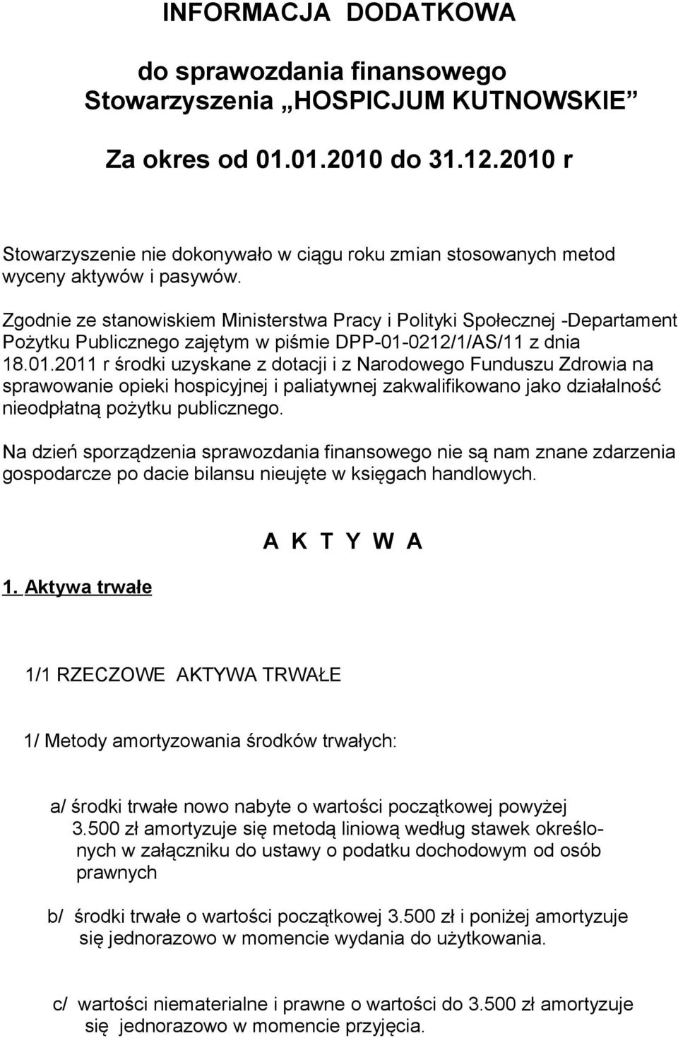 Zgodnie ze stanowiskiem Ministerstwa Pracy i Polityki Społecznej -Departament Pożytku Publicznego zajętym w piśmie DPP-01-