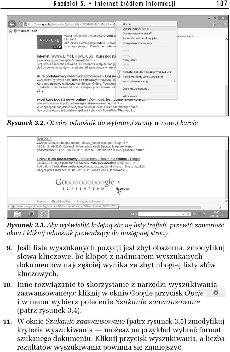 Inne rozwiązanie to skorzystanie z narzędzi wyszukiwania zaawansowanego: kliknij w oknie Google przycisk Opcje i w menu wybierz polecenie Szukanie zaawansowane (patrz rysunek 3.4). 11.