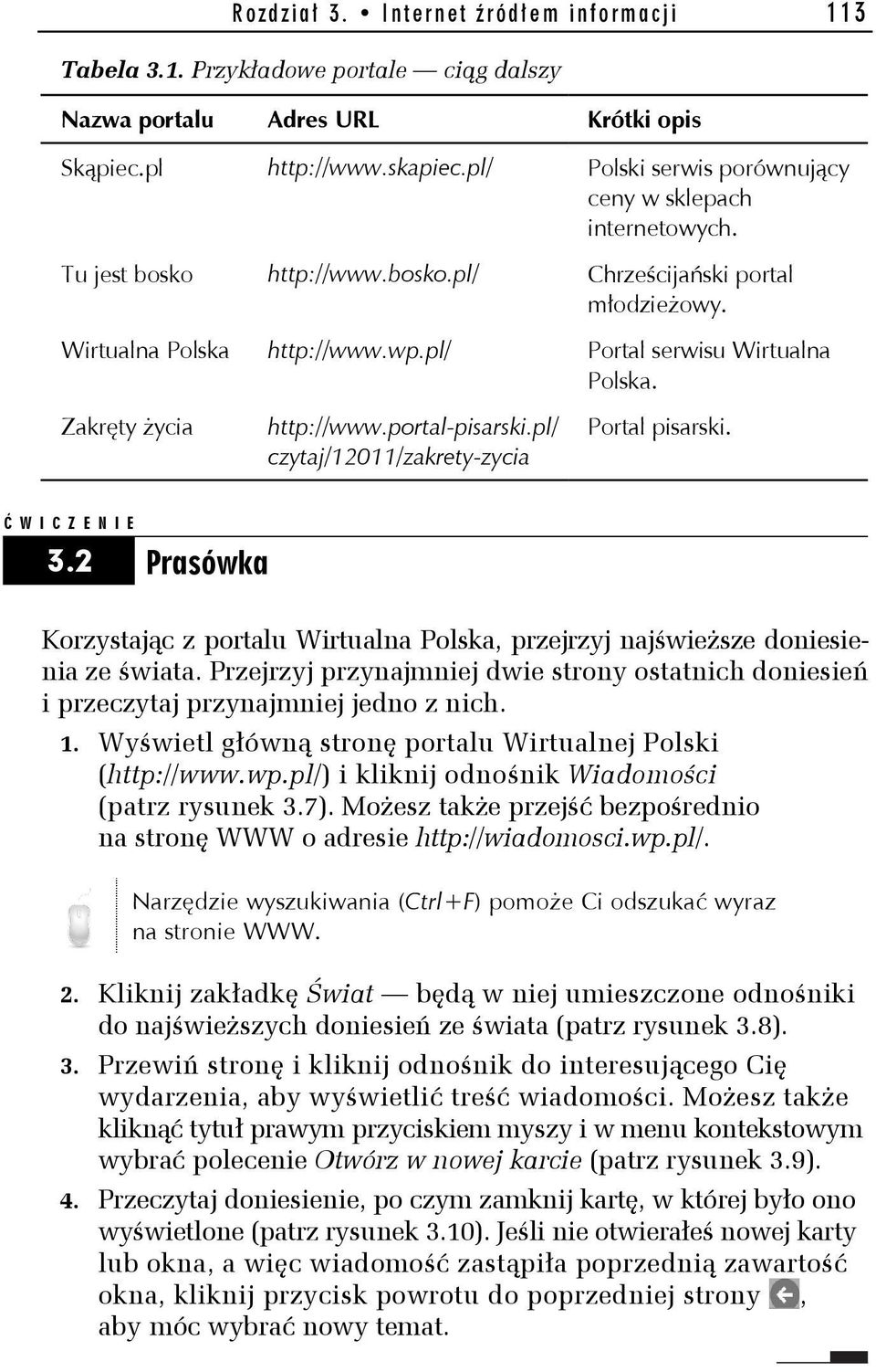 Zakręty życia http://www.portal-pisarski.pl/ czytaj/12011/zakrety-zycia Portal pisarski. Ć WICZENIE 3.2 Prasówka Korzystając z portalu Wirtualna Polska, przejrzyj najświeższe doniesienia ze świata.