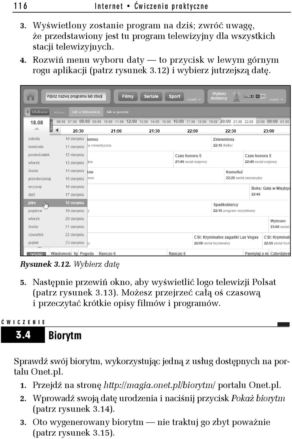 Następnie przewiń okno, aby wyświetlić logo telewizji Polsat (patrz rysunek 3.13). Możesz przejrzeć całą oś czasową i przeczytać krótkie opisy filmów i programów. Ć WICZENIE 3.