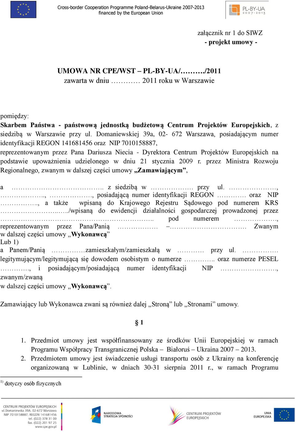 Domaniewskiej 39a, 02-672 Warszawa, posiadającym numer identyfikacji REGON 141681456 oraz NIP 7010158887, reprezentowanym przez Pana Dariusza Niecia - Dyrektora Centrum Projektów Europejskich na