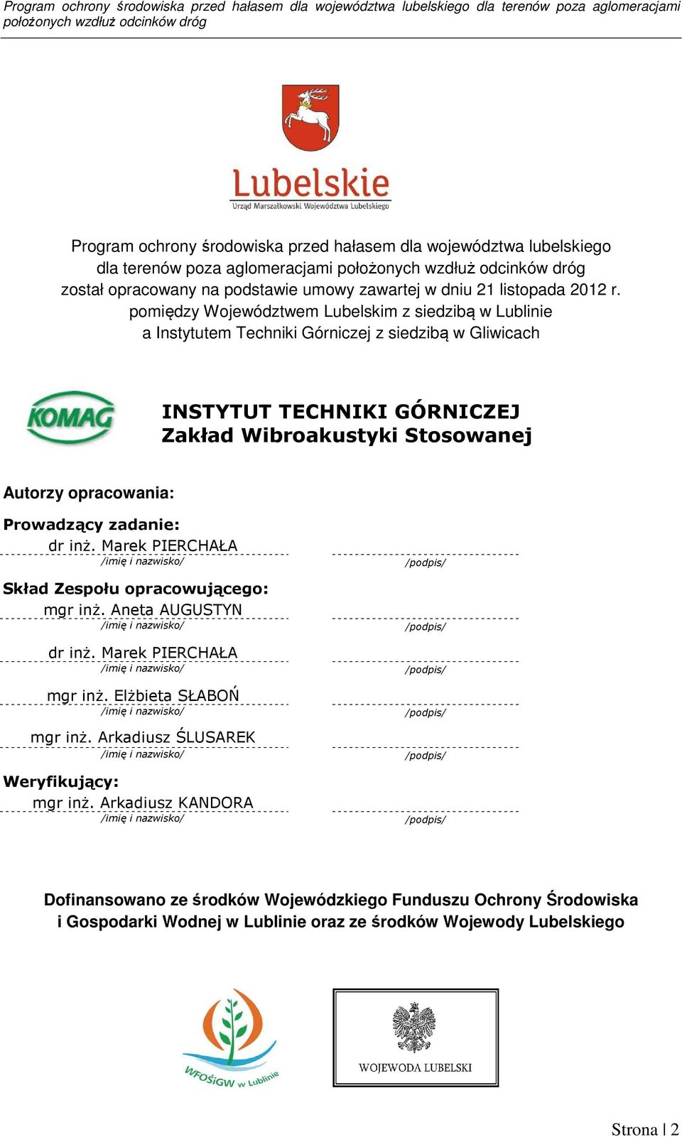 pomiędzy Województwem Lubelskim z siedzibą w Lublinie a Instytutem Techniki Górniczej z siedzibą w Gliwicach INSTYTUT TECHNIKI GÓRNICZEJ Zakład Wibroakustyki Stosowanej Autorzy opracowania: