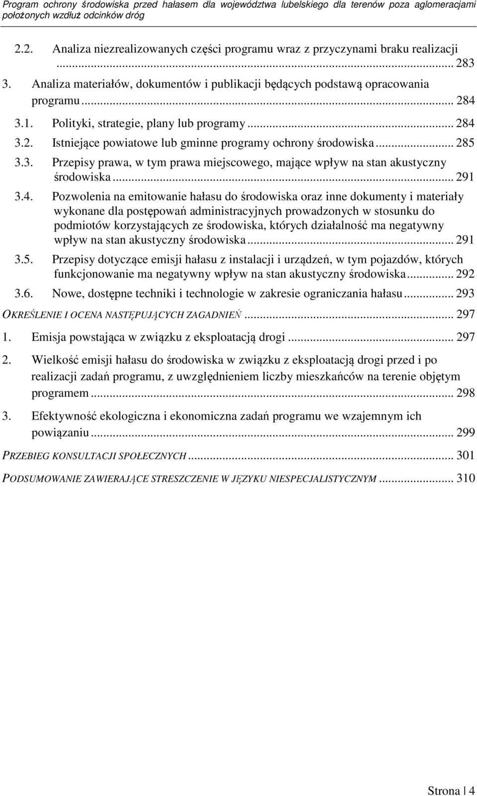 Polityki, strategie, plany lub programy... 284 3.2. Istniejące powiatowe lub gminne programy ochrony środowiska... 285 3.3. Przepisy prawa, w tym prawa miejscowego, mające wpływ na stan akustyczny środowiska.