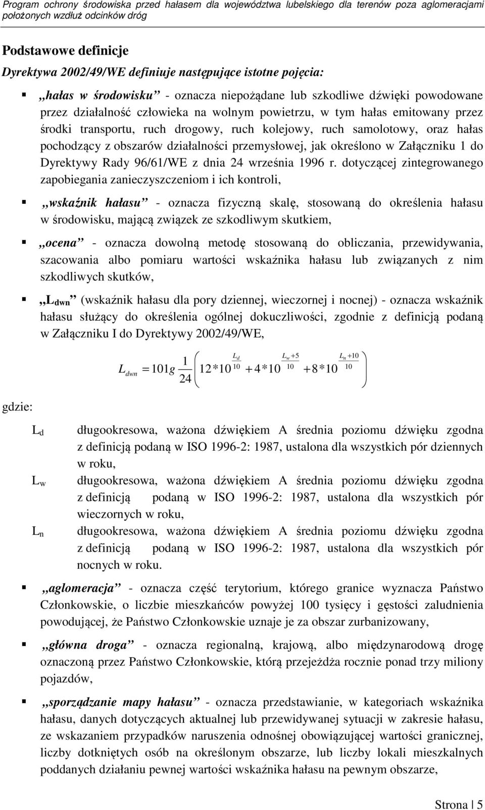 drogowy, ruch kolejowy, ruch samolotowy, oraz hałas pochodzący z obszarów działalności przemysłowej, jak określono w Załączniku 1 do Dyrektywy Rady 96/61/WE z dnia 24 września 1996 r.