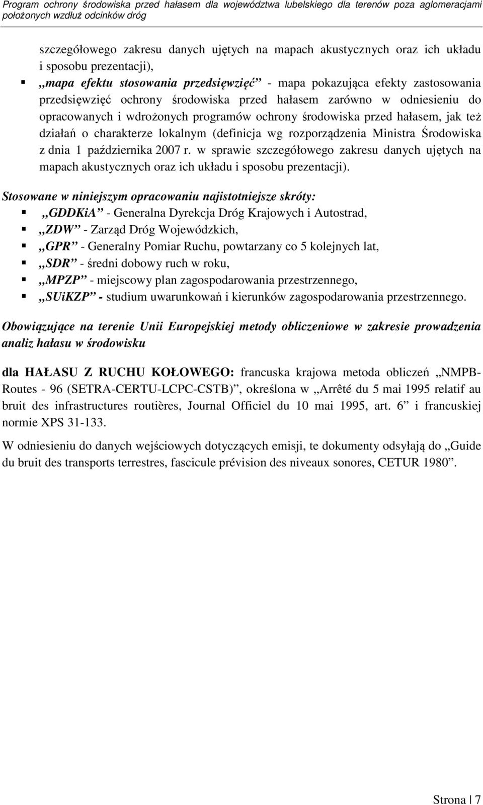 wdrożonych programów ochrony środowiska przed hałasem, jak też działań o charakterze lokalnym (definicja wg rozporządzenia Ministra Środowiska z dnia 1 października 2007 r.