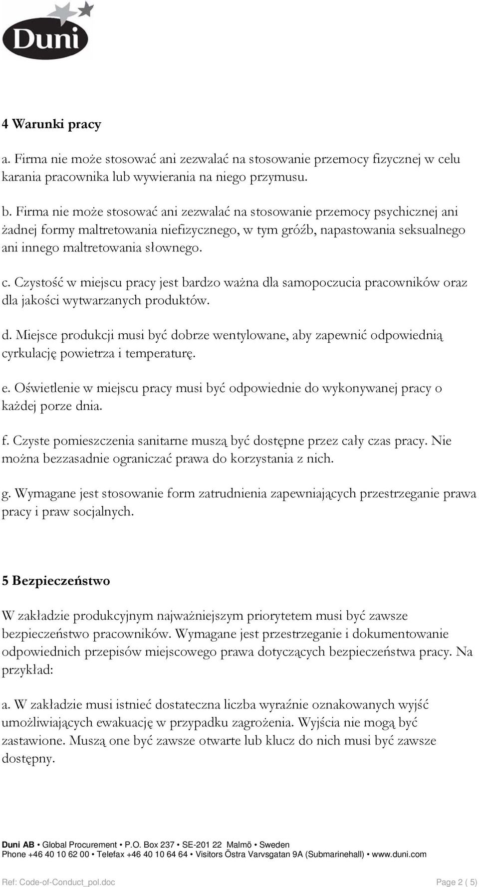 Czystość w miejscu pracy jest bardzo ważna dla samopoczucia pracowników oraz dla jakości wytwarzanych produktów. d. Miejsce produkcji musi być dobrze wentylowane, aby zapewnić odpowiednią cyrkulację powietrza i temperaturę.