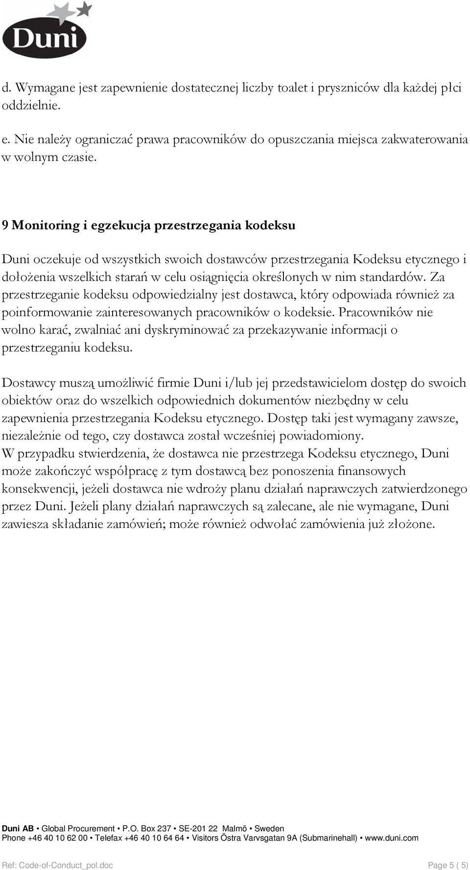 standardów. Za przestrzeganie kodeksu odpowiedzialny jest dostawca, który odpowiada również za poinformowanie zainteresowanych pracowników o kodeksie.