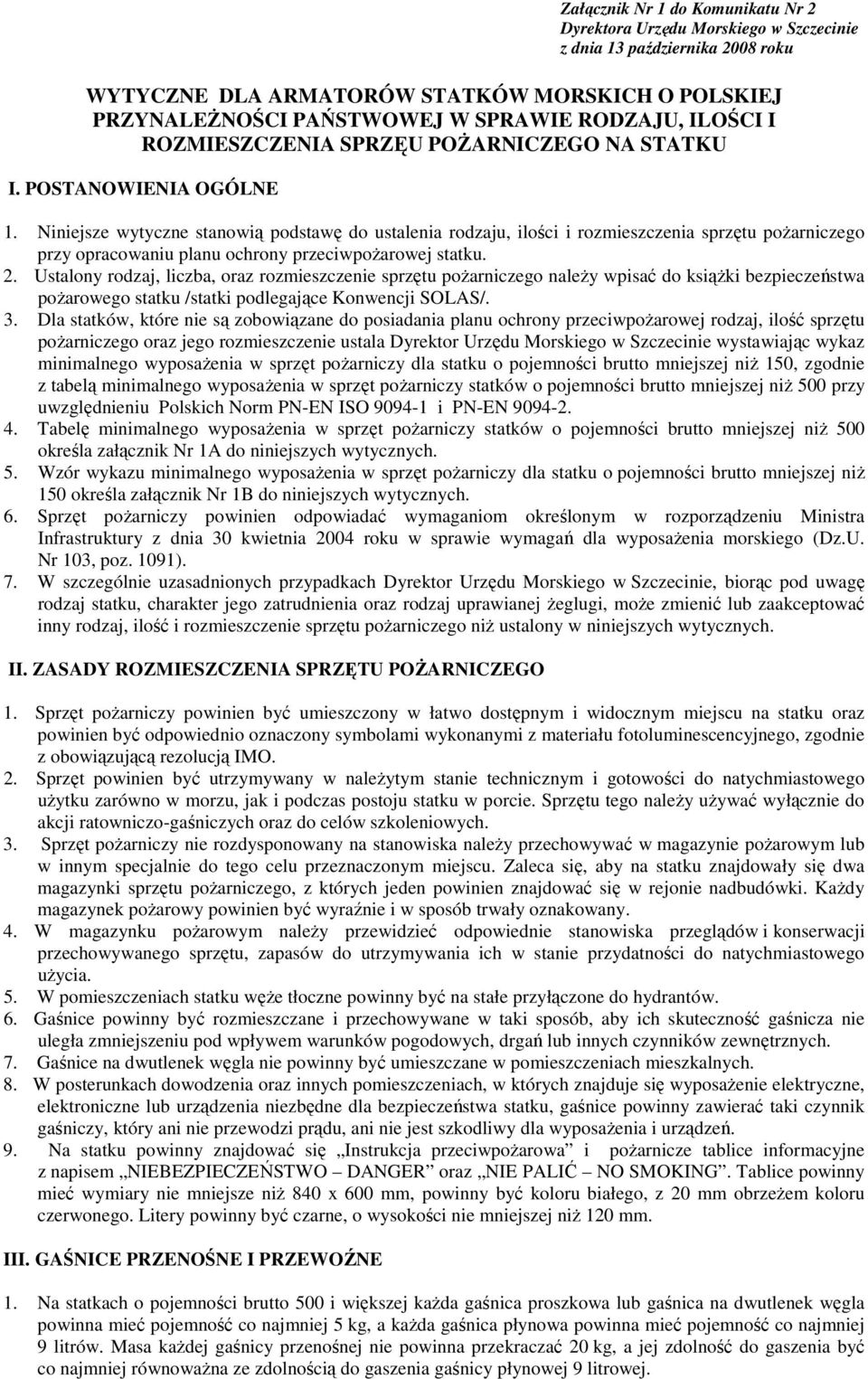 Niniejsze wytyczne stanowią podstawę do ustalenia rodzaju, ilości i rozmieszczenia sprzętu poŝarniczego przy opracowaniu planu ochrony przeciwpoŝarowej statku. 2.