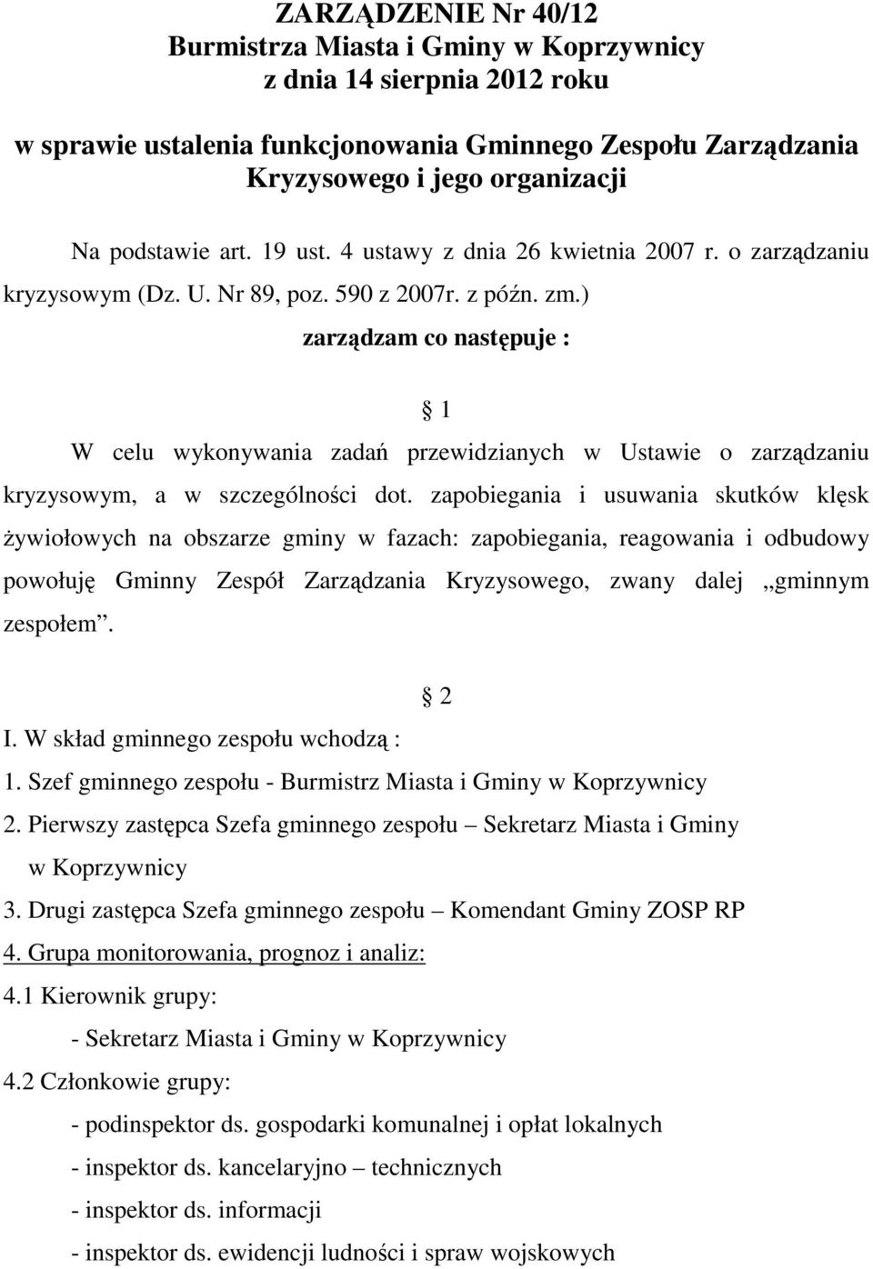 ) zarządzam co następuje : 1 W celu wykonywania zadań przewidzianych w Ustawie o zarządzaniu kryzysowym, a w szczególności dot.