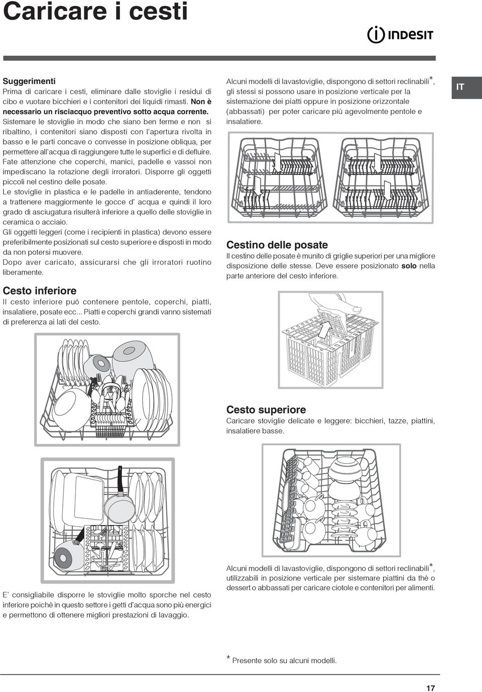 Sistemare le stoviglie in modo che siano ben ferme e non si ribaltino, i contenitori siano disposti con l apertura rivolta in basso e le parti concave o convesse in posizione obliqua, per permettere