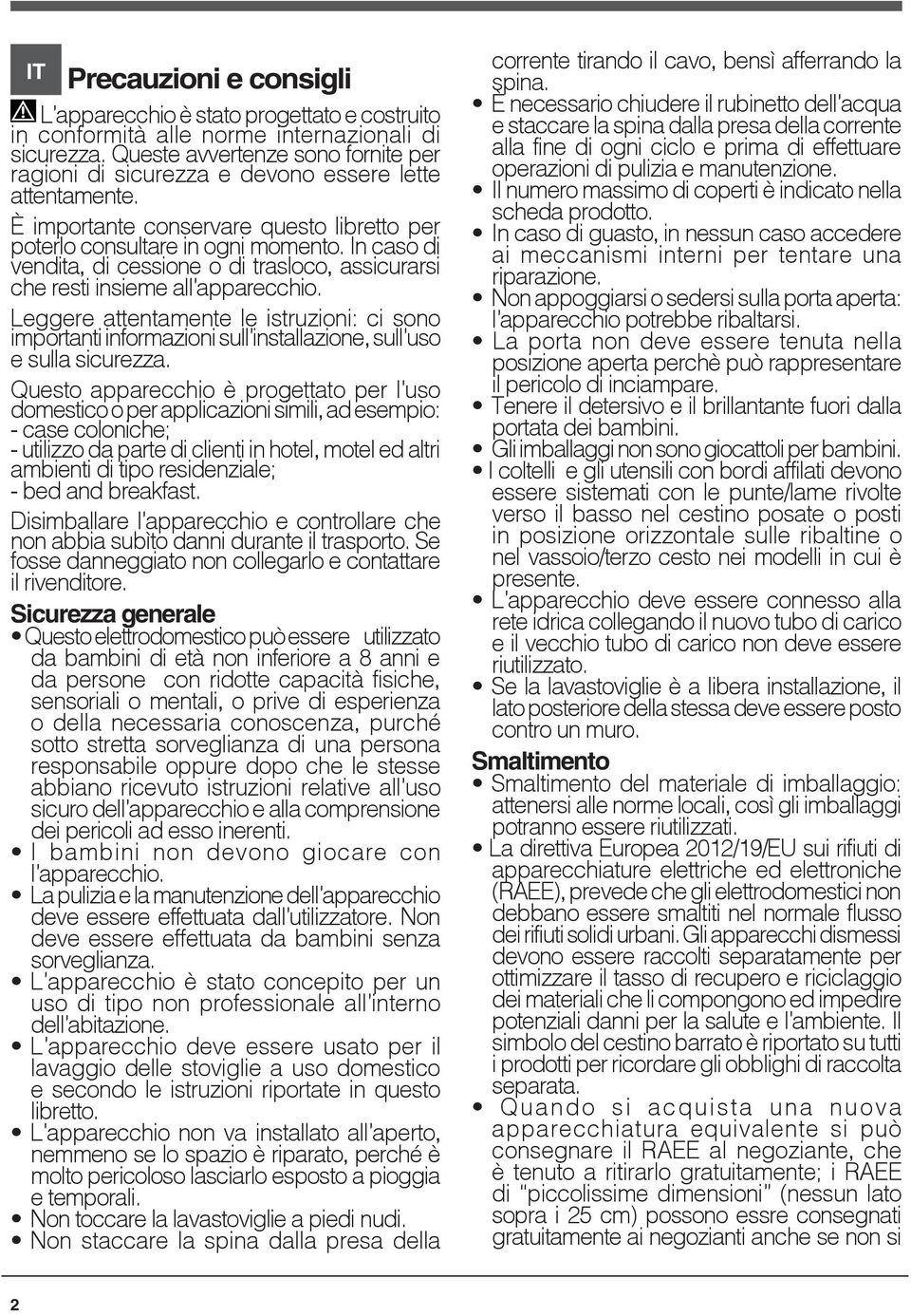 In caso di vendita, di cessione o di trasloco, assicurarsi che resti insieme all apparecchio.