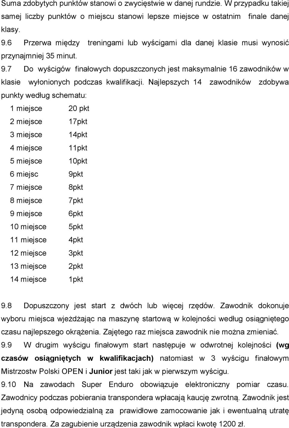 7 Do wyścigów finałowych dopuszczonych jest maksymalnie 16 zawodników w klasie wyłonionych podczas kwalifikacji.