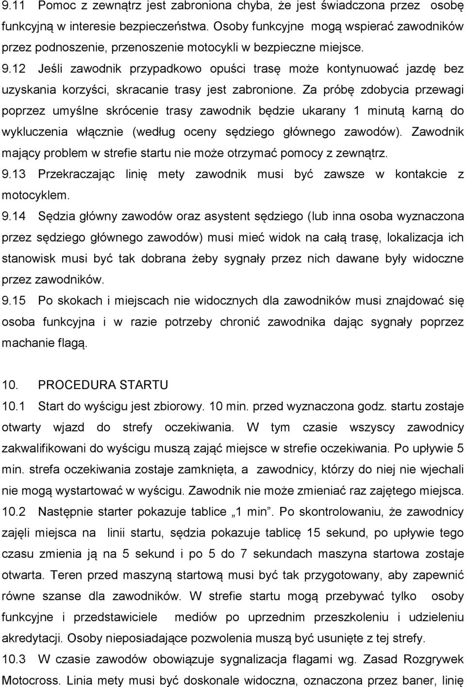 12 Jeśli zawodnik przypadkowo opuści trasę może kontynuować jazdę bez uzyskania korzyści, skracanie trasy jest zabronione.