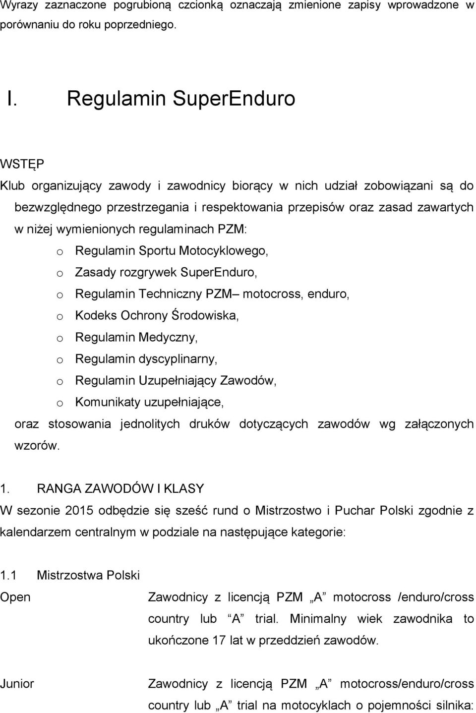 wymienionych regulaminach PZM: o Regulamin Sportu Motocyklowego, o Zasady rozgrywek SuperEnduro, o Regulamin Techniczny PZM motocross, enduro, o Kodeks Ochrony Środowiska, o Regulamin Medyczny, o