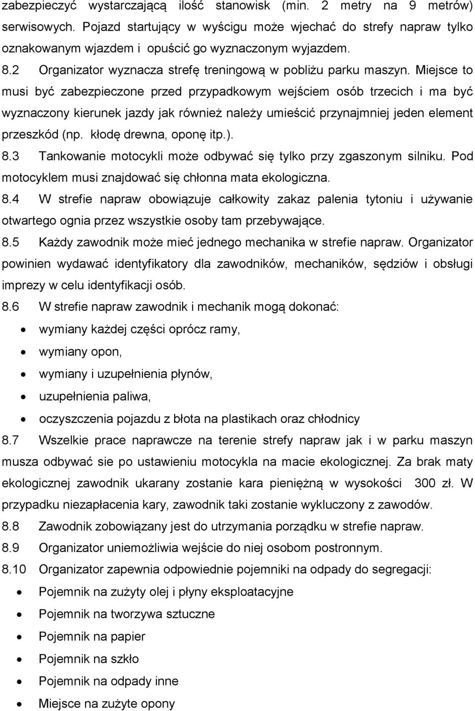 Miejsce to musi być zabezpieczone przed przypadkowym wejściem osób trzecich i ma być wyznaczony kierunek jazdy jak również należy umieścić przynajmniej jeden element przeszkód (np.