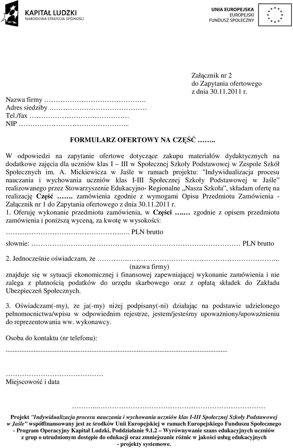 Mickiewicza w Jaśle w ramach projektu: "Indywidualizacja procesu nauczania i wychowania uczniów klas IIII Społecznej Szkoły Podstawowej w Jaśle realizowanego przez Stowarzyszenie Edukacyjno