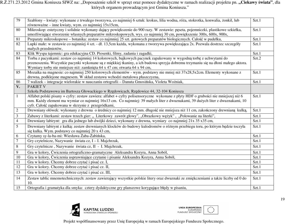 W zestawie: pęseta, pojemniczki, plastikowe szkiełka, umoŝliwiające stworzenie własnych preparatów mikroskopowych, wys.