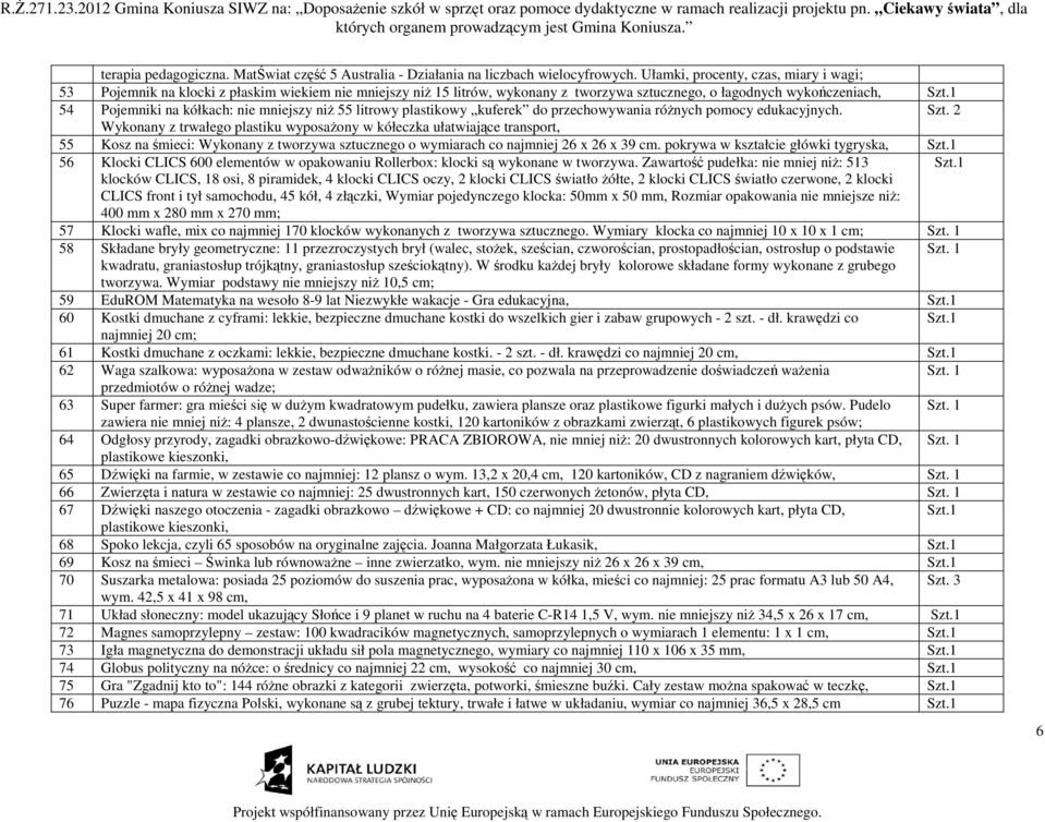 mniejszy niŝ 55 litrowy plastikowy kuferek do przechowywania róŝnych pomocy edukacyjnych. Szt.