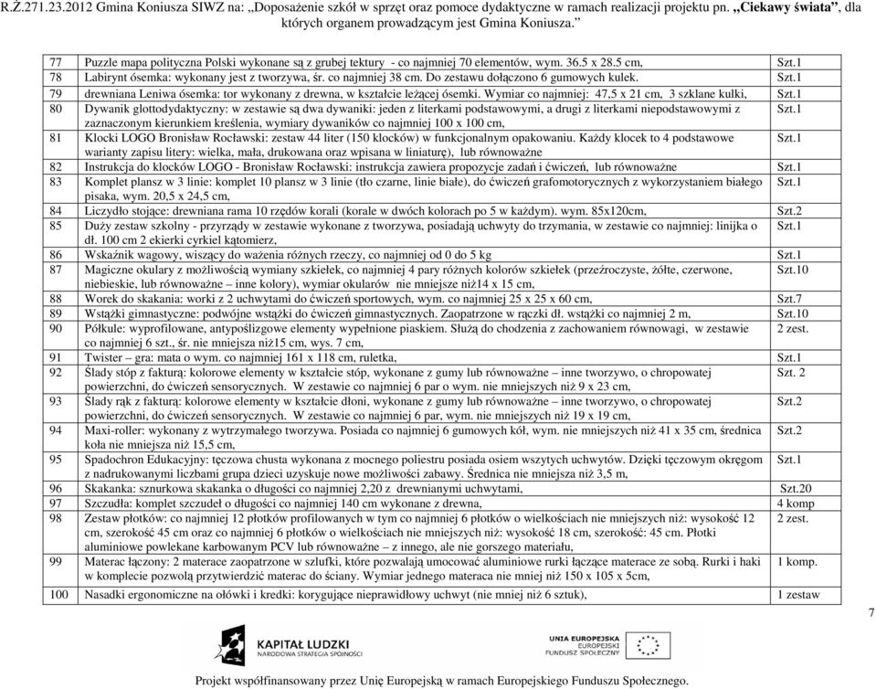 Wymiar co najmniej: 47,5 x 21 cm, 3 szklane kulki, 80 Dywanik glottodydaktyczny: w zestawie są dwa dywaniki: jeden z literkami podstawowymi, a drugi z literkami niepodstawowymi z zaznaczonym