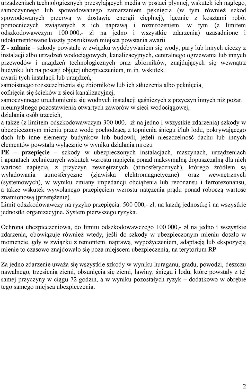 udokumentowane koszty poszukiwań miejsca powstania awarii Z - zalanie szkody powstałe w związku wydobywaniem się wody, pary lub innych cieczy z instalacji albo urządzeń wodociągowych,