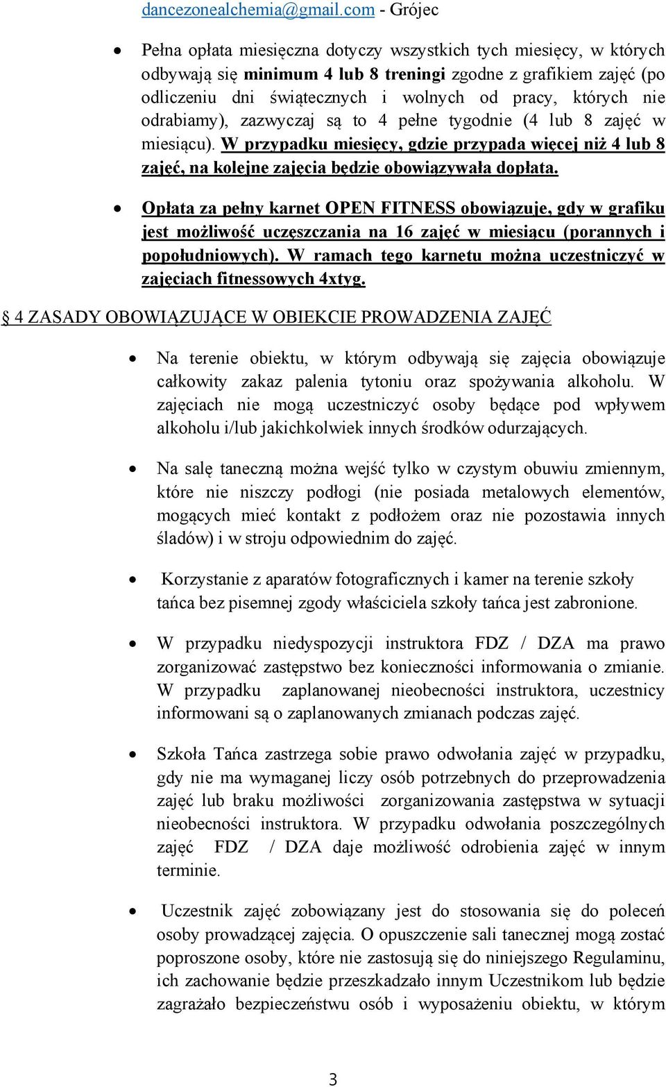 których nie odrabiamy), zazwyczaj są to 4 pełne tygodnie (4 lub 8 zajęć w miesiącu). W przypadku miesięcy, gdzie przypada więcej niż 4 lub 8 zajęć, na kolejne zajęcia będzie obowiązywała dopłata.